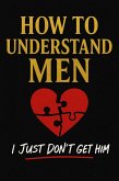 How To Understand Men (eBook, ePUB) How To Understand Men (eBook, ePUB)