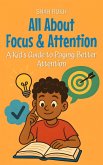 All About Focus & Attention: A Kid's Guide to Paying Better Attention (Learning Books For Kids, #19) (eBook, ePUB)