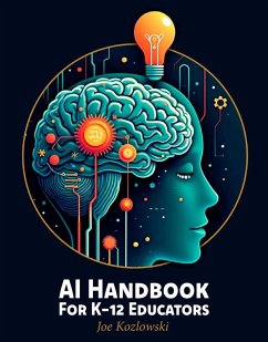 AI Handbook For K-12 Educators (eBook, ePUB) - Kozlowski, Joe AI Handbook For K-12 Educators (eBook, ePUB) - Kozlowski, Joe