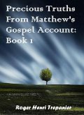 Precious Truths From Matthew's Gospel Account: Book 1 (The Word Of God Library, #42) (eBook, ePUB)