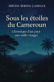 Sous les Étoiles du Cameroun - Chronique d'un pays aux mille visages (eBook, ePUB) Sous les Étoiles du Cameroun - Chronique d'un pays aux mille visages (eBook, ePUB)