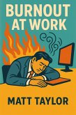 Burnout At Work: How to Beat Stress and Love Your Job (eBook, ePUB)