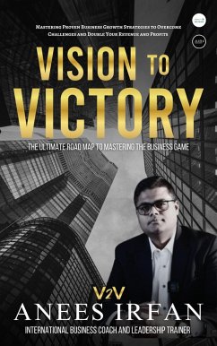 Vision to victory (eBook, ePUB) - Irfan, Anees Vision to victory (eBook, ePUB) - Irfan, Anees