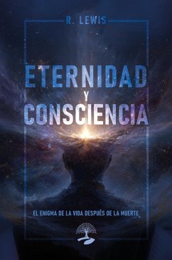 Cover Eternidad y Consciencia: El Enigma de la vida después de la muerte (eBook, ePUB)