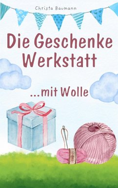 Die Geschenkewerkstatt ..... Wolle (eBook, ePUB) - Baumann, Christa