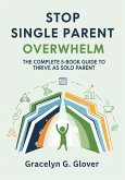 Stop Single Parent Overwhelm: The Complete 5-Book Guide to Thrive as Solo Parent (eBook, ePUB)