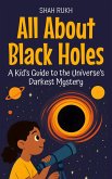 All About Black Holes: A Kid's Guide to the Universe's Darkest Mystery (Learning Books For Kids, #21) (eBook, ePUB)