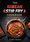 The Korean Stir Fry Cookbook: Easy Dishes with Bold Flavors (eBook, ePUB) The Korean Stir Fry Cookbook: Easy Dishes with Bold Flavors (eBook, ePUB)