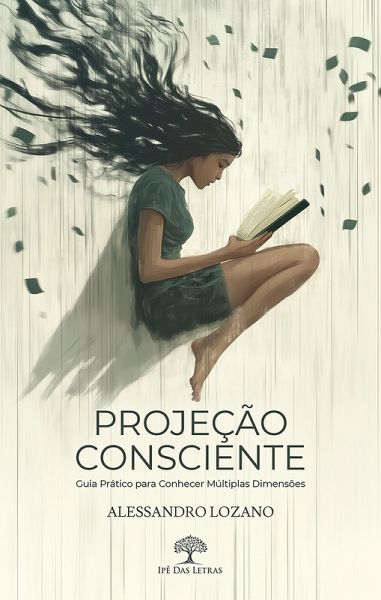 Projeção Consciente: Guia Prático para Conhecer Múltiplas Dimensões (eBook, ePUB) Projeção Consciente: Guia Prático para Conhecer Múltiplas Dimensões (eBook, ePUB)