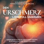 Schlafmeditation für emotionale Selbstheilung - Den Urschmerz liebevoll umarmen (MP3-Download)