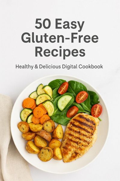 50 Easy Gluten-Free Recipes (eBook, ePUB) 50 Easy Gluten-Free Recipes (eBook, ePUB)