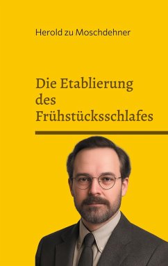 Die Etablierung des Frühstücksschlafes (eBook, ePUB) - Zu Moschdehner, Herold