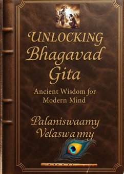 Unlocking Bhagavad Gita Ancient Wisdom for Modern Mind (eBook, ePUB) - Velaswamy, Palaniswaamy