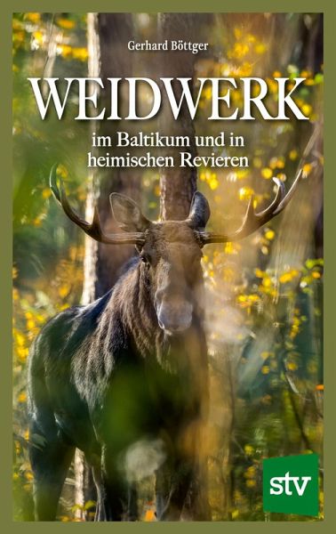 Weidwerk im Baltikum und in heimischen Revieren (eBook, ePUB) Weidwerk im Baltikum und in heimischen Revieren (eBook, ePUB)