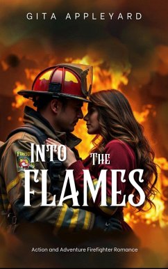 Cover Into The Flames (Action and Adventure Firefighter Romance, #2) (eBook, ePUB)