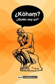 ¿Koha¿? ¿Quién Soy Yo? (eBook, ePUB) ¿Koha¿? ¿Quién Soy Yo? (eBook, ePUB)