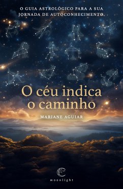 Cover O céu indica o caminho: O guia astrológico para a sua jornada de autoconhecimento (eBook, ePUB)