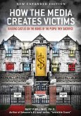 How the Media Creates Victims: Building Castles on the Bones of the People They Sacrifice (eBook, ePUB) How the Media Creates Victims: Building Castles on the Bones of the People They Sacrifice (eBook, ePUB)