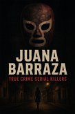 Juana Barraza (True Crime Serial Killers) (eBook, ePUB) Juana Barraza (True Crime Serial Killers) (eBook, ePUB)