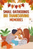 Small Gatherings Big Thanksgiving Memories (eBook, ePUB) Small Gatherings Big Thanksgiving Memories (eBook, ePUB)