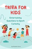 Trivia for Kids: Entertaining Questions to Spark Curiosity (The Ultimate Trivia Collection) (eBook, ePUB) Trivia for Kids: Entertaining Questions to Spark Curiosity (The Ultimate Trivia Collection) (eBook, ePUB)