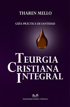 Cover Teurgia Cristiana Integral - Guía Práctica de Santidad (eBook, ePUB)