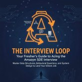 The Interview Loop: Your Fresher's Guide to Acing the Amazon SDE Interview (Tech) (eBook, ePUB) The Interview Loop: Your Fresher's Guide to Acing the Amazon SDE Interview (Tech) (eBook, ePUB)