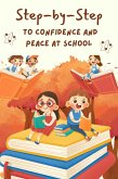 Step-by-Step to Confidence and Peace at School (eBook, ePUB) Step-by-Step to Confidence and Peace at School (eBook, ePUB)