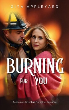 Cover Burning For You (Action and Adventure Firefighter Romance, #1) (eBook, ePUB)