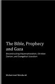 The Bible, Prophecy and Gaza: Deconstructing Dispensationalism, Christian Zionism, and Evangelical Literalism (eBook, ePUB) The Bible, Prophecy and Gaza: Deconstructing Dispensationalism, Christian Zionism, and Evangelical Literalism (eBook, ePUB)