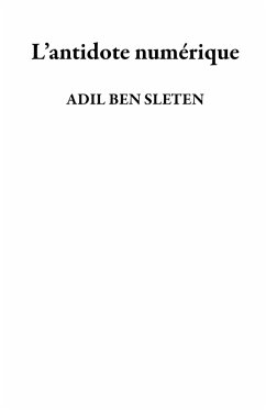 L'antidote numérique (eBook, ePUB) - Sleten, Adil Ben L'antidote numérique (eBook, ePUB) - Sleten, Adil Ben