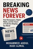 Breaking News Forever How Newspapers, Digital Media, and the Future of Truth Are Shaping Our World (eBook, ePUB)