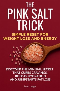 Cover The Pink Salt Trick Simple Reset for Weight Loss and Energy: Discover the Mineral Secret That Curbs Cravings, Boosts Hydration, and Jumpstarts Fat Loss (Better by Design Wellness Series, #1) (eBook, ePUB)
