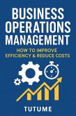 Business Operations Management: How to Improve Efficiency & Reduce Costs (Step-by-Step Business Mastery Series) (eBook, ePUB)