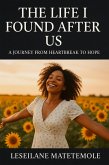 THE LIFE I FOUND AFTER US (Healing After Heartbreak - follows the journey of rediscovery and self-love after loss., #1) (eBook, ePUB)