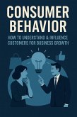 Consumer Behavior: How to Understand & Influence Customers for Business Growth (Step-by-Step Business Mastery Series) (eBook, ePUB) Consumer Behavior: How to Understand & Influence Customers for Business Growth (Step-by-Step Business Mastery Series) (eBook, ePUB)