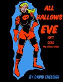 All Hallows Eve Isn't Dead And Other Stories (eBook, ePUB)
