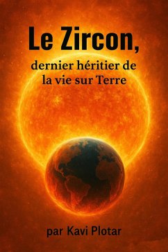 Le Zircon, dernier héritier de la vie sur Terre (eBook, ePUB) - Plotar, Kavi