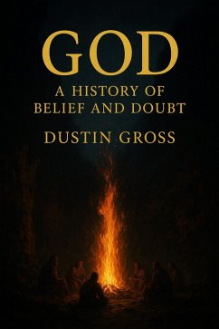 God: A History of Belief and Doubt (eBook, ePUB) - Gross, Dustin