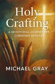 Holy Crafting: A Devotional Journey for Christian Artists (eBook, ePUB) Holy Crafting: A Devotional Journey for Christian Artists (eBook, ePUB)