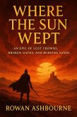 Where the Sun Wept: An Epic of Lost Crowns, Broken Oaths, and Burning Sands (eBook, ePUB) Where the Sun Wept: An Epic of Lost Crowns, Broken Oaths, and Burning Sands (eBook, ePUB)