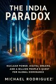 The India Paradox: Nuclear Power, Digital Dreams, and a Billion People's Quest for Global Dominance (eBook, ePUB)