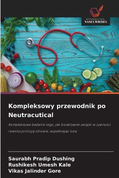 Kompleksowy przewodnik po Neutracutical - Dushing, Saurabh Pradip;Kale, Rushikesh umesh;Gore, Vikas jalinder