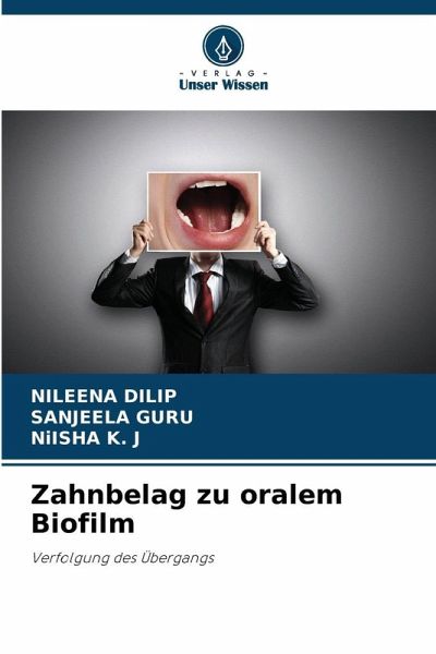 Zahnbelag zu oralem Biofilm