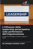 L'influenza della leadership partecipativa sulla performance dell'organizzazione L'influenza della leadership partecipativa sulla performance dell'organizzazione