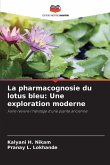 La pharmacognosie du lotus bleu: Une exploration moderne La pharmacognosie du lotus bleu: Une exploration moderne