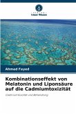 Kombinationseffekt von Melatonin und Liponsäure auf die Cadmiumtoxizität Kombinationseffekt von Melatonin und Liponsäure auf die Cadmiumtoxizität