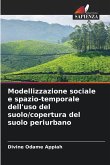 Modellizzazione sociale e spazio-temporale dell'uso del suolo/copertura del suolo periurbano Modellizzazione sociale e spazio-temporale dell'uso del suolo/copertura del suolo periurbano