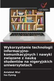 Wykorzystanie technologii informacyjno-komunikacyjnych i nawyki zwi¿zane z nauk¿ studentów na nigeryjskich uniwersytetach Wykorzystanie technologii informacyjno-komunikacyjnych i nawyki zwi¿zane z nauk¿ studentów na nigeryjskich uniwersytetach
