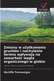 Zmiany w u¿ytkowaniu gruntów i nachylenie terenu wp¿ywaj¿ na zawarto¿¿ w¿gla organicznego w glebie Zmiany w u¿ytkowaniu gruntów i nachylenie terenu wp¿ywaj¿ na zawarto¿¿ w¿gla organicznego w glebie
